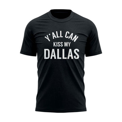 Y' All Can Kiss My Dallas T-Shirt